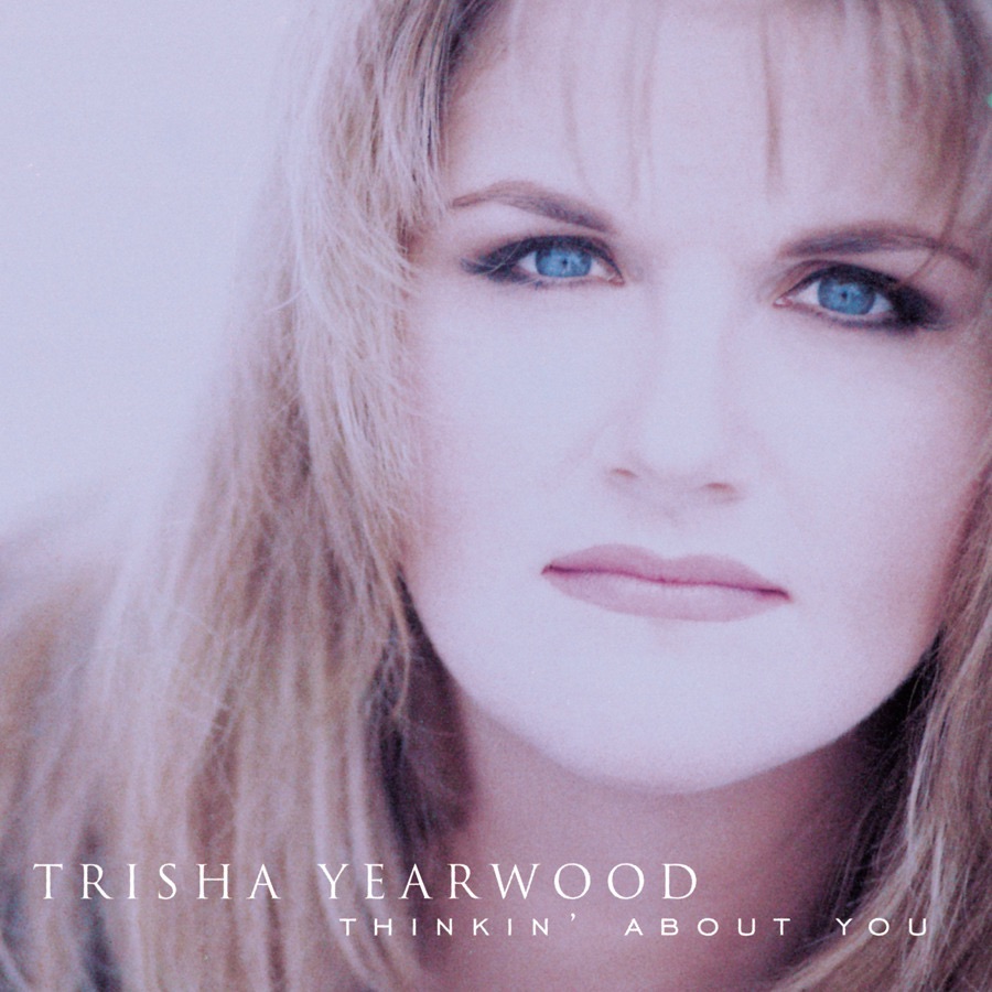 Trisha Yearwood - Thinkin' About You